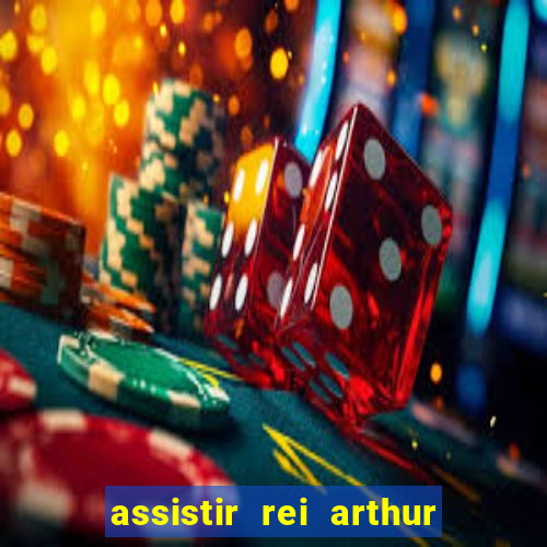 assistir rei arthur 2004 dublado